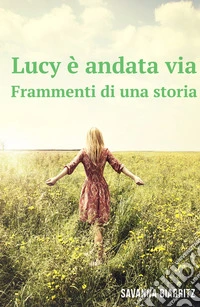 Lucy è andata via. Frammenti di una storia libro