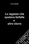 La ragazza che sputava farfalle e altre storie libro