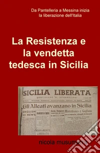 La resistenza e la vendetta tedesca in Sicilia libro