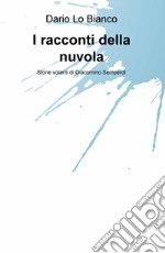 I racconti della nuvola. Storie volanti di Giacomino Semperdi