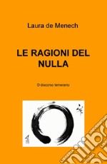 Le ragioni del nulla. O discorso temerario libro