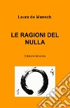 Le ragioni del nulla. O discorso temerario libro di De Menech Laura