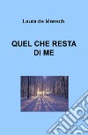 Quel che resta di me libro di De Menech Laura