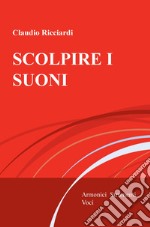 Scolpire i suoni. Armonici, strumenti, voci libro