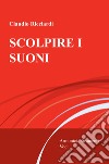 Scolpire i suoni. Armonici, strumenti, voci libro