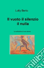 Il vuoto, il silenzio, il nulla. La solitudine di una donna