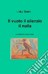 Il vuoto, il silenzio, il nulla. La solitudine di una donna libro di Berto Lolly