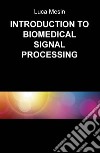 Introduction to biomedical signal processing libro di Mesin Luca