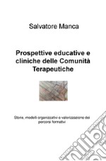 Prospettive educative e cliniche delle comunità terapeutiche. Storie, modelli organizzativi e valorizzazione dei percorsi formativi