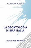 La deontologia di SIAF Italia. Domande e risposte libro