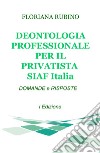 Deontologia professionale per il privatista SIAF Italia. Domande & risposte libro