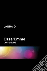 Esse/Emme. Dritto al cuore libro
