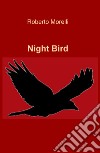 Night bird libro di Morelli Roberto