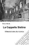 La Cappella Sistina. Riflessioni sulla via iniziatica libro di Medda Mauro