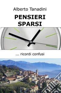 Pensieri sparsi. Ricordi confusi libro