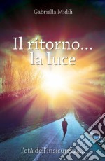 Il ritorno... la luce. L'età dell'insicurezza libro