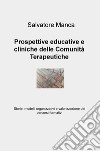 Prospettive educative e cliniche delle comunità terapeutiche. Storie, modelli organizzativi e valorizzazione dei percorsi formativi libro