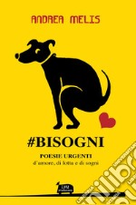 #Bisogni. Poesie urgenti d'amore, di lotta e di sogni libro