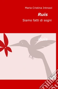 Ruis. Siamo fatti di sogni libro