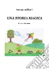 Una storia magica. Nuova ediz. libro