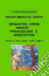 Monasteri, eremi, abbazie francescane e benedettine (Perugia, Gubbio, Assisi, Spello, Foligno). Itinerari medievali: Umbria libro