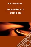 Assassinio in duplicato libro di Gamalero Enrico