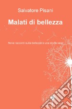 Malati di bellezza. Nove racconti sulla bellezza e una storia vera libro