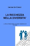 La ricchezza nella diversità. La sfida contemporanea di educare al maschile e al femminile libro di Grazzi Leonardo