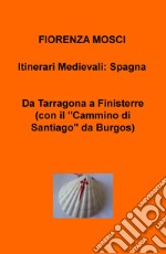 Da Tarragona a Finisterre (con il «Cammino di Santiago» da Burgos). Itinerari medievali: Spagna libro