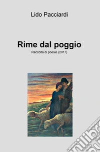 Rime dal poggio. Raccolta di poesie (2017) libro
