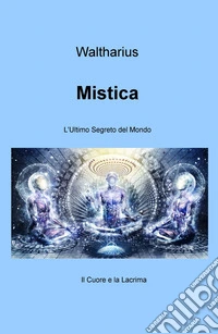 Mistica. L'ultimo segreto del mondo libro