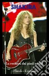 Shakira. La rockera dai piedi scalzi libro di Scarioni Paolo