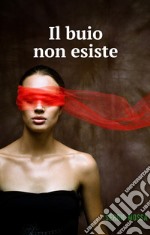 Il buio non esiste