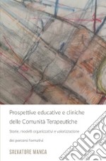 Prospettive educative e cliniche delle comunità terapeutiche. Storie, modelli organizzativi e valorizzazione dei percorsi formativi