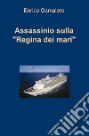 Assassinio sulla «Regina dei mari» libro di Gamalero Enrico