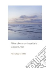 Pillole di economia sanitaria. Extracomunitari libro