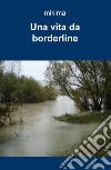 Una vita da borderline libro