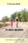 Pi nno muriri. Poesie e riflessioni in vernacolo (1994-2015) libro