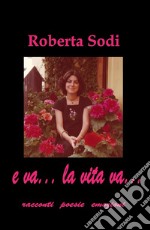 E va... la vita va... Racconti, poesie, emozioni libro