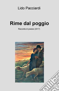 Rime dal poggio. Raccolta di poesie (2017) libro