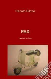Pax. La vita e la storia libro