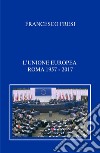 L'Unione Europea. Roma, 1957-2017 libro