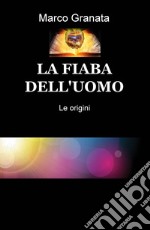 Le origini. La fiaba dell'uomo