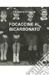 Focaccine al bicarbonato libro di Giovine Pinuccia