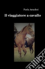 Il viaggiatore a cavallo libro