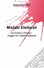 Misfatti elettorali. Da Acerbo a Rosato, viaggio tra i sistemi elettorali libro