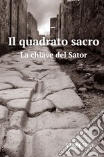 Il quadrato sacro. La chiave del Sator libro