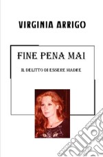 Fine pena mai. Il delitto di essere madre libro