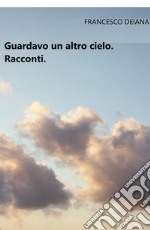 Guardavo un altro cielo libro