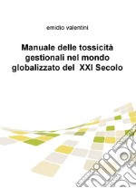 Manuale delle tossicità gestionali nel mondo globalizzato del XXI secolo libro